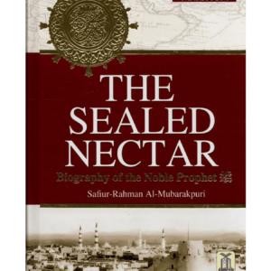 The Sealed Nectar – Biography of the Noble Prophet ﷺ